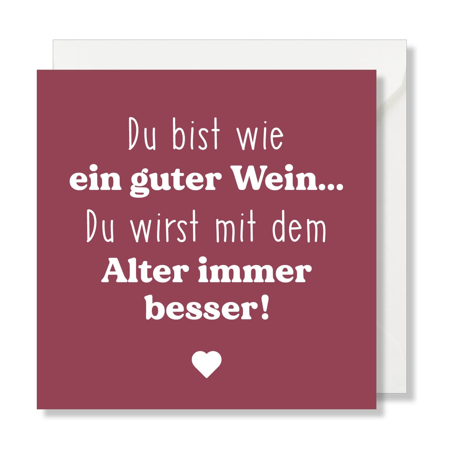 Grusskarte "Du bist wie ein guter Wein... Du wirst mit dem Alter immer besser!"