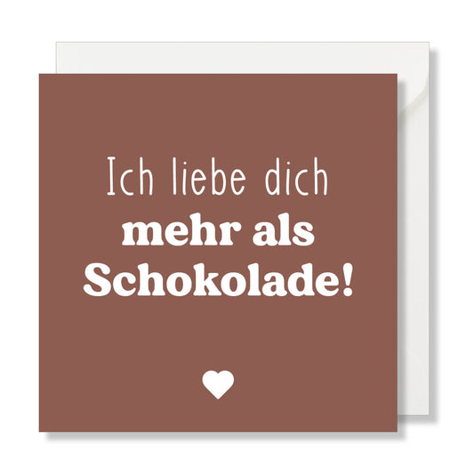 Grusskarte "Ich liebe dich mehr als Schokolade!"